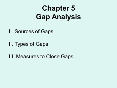 Chapter 5 Gap Analysis Sources of Gaps Types of Gaps