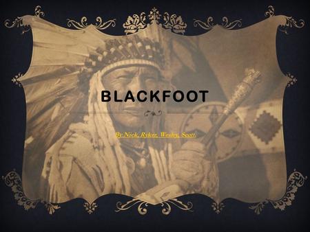 BLACKFOOT By Nick, Ryker, Wesley, Scott.. SETTING.