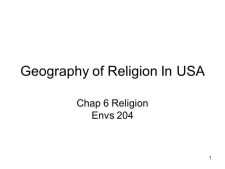 Geography of Religion In USA Chap 6 Religion Envs 204 1.