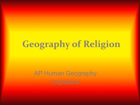 Geography of Religion AP Human Geography Copeland.