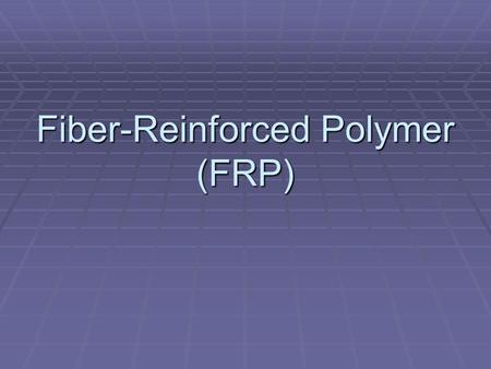 Fiber-Reinforced Polymer (FRP)