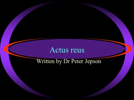 Actus reus Written by Dr Peter Jepson Copyright … ·Strode’s College Laws students are free to make use of these ‘Pdf Print files’ for study purposes.