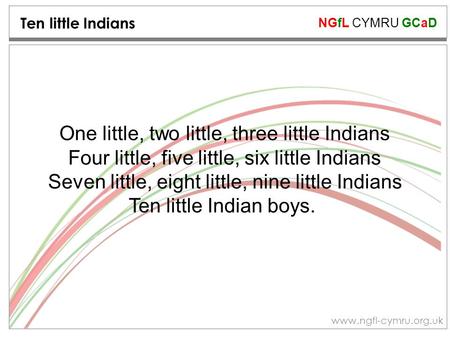 NGfL CYMRU GCaD www.ngfl-cymru.org.uk Ten little Indians One little, two little, three little Indians Four little, five little, six little Indians Seven.