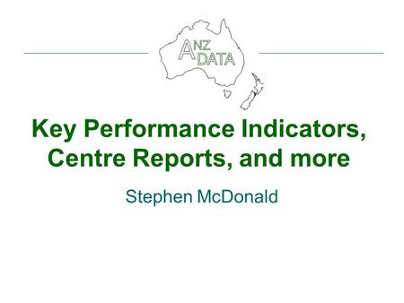 Key Performance Indicators, Centre Reports, and more Stephen McDonald.