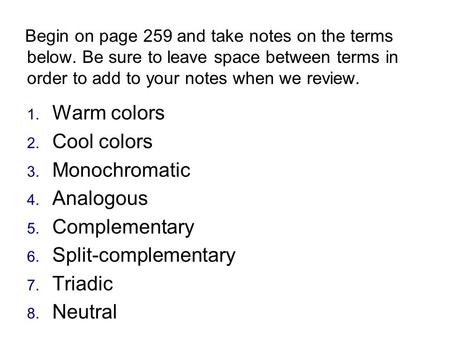 Begin on page 259 and take notes on the terms below. Be sure to leave space between terms in order to add to your notes when we review. 1. Warm colors.