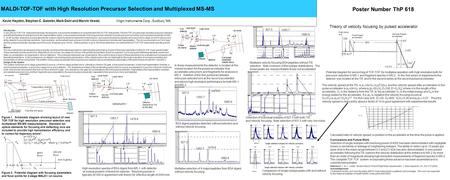 MALDI-TOF-TOF with High Resolution Precursor Selection and Multiplexed MS-MS Poster Number ThP 618 Kevin Hayden, Stephen C. Gabeler, Mark Dahl and Marvin.