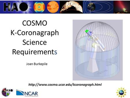 An Introduction to Space Weather J. Burkepile High Altitude Observatory / NCAR COSMO K-Coronagraph Science Requirements Joan Burkepile