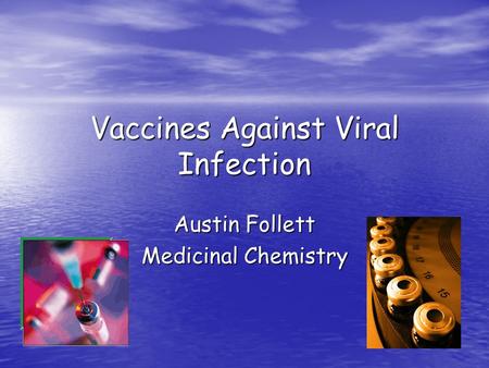 Vaccines Against Viral Infection Austin Follett Medicinal Chemistry.