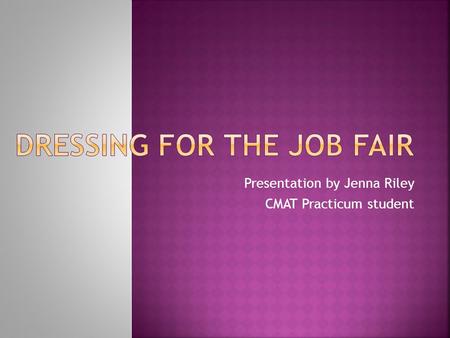 Presentation by Jenna Riley CMAT Practicum student.
