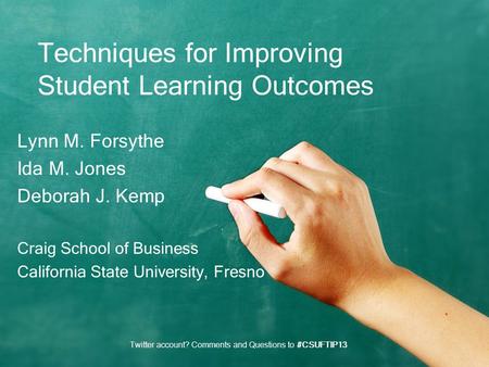 Techniques for Improving Student Learning Outcomes Lynn M. Forsythe Ida M. Jones Deborah J. Kemp Craig School of Business California State University,