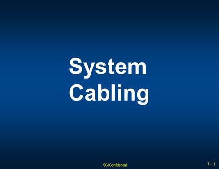 SGI Confidential 7 - 1 System Cabling. SGI Confidential 7 - 2 Cable Labeling Conventions The cable labeling convention used in the COPAN 400 is as follows: