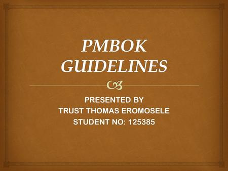 PRESENTED BY TRUST THOMAS EROMOSELE STUDENT NO: 125385.