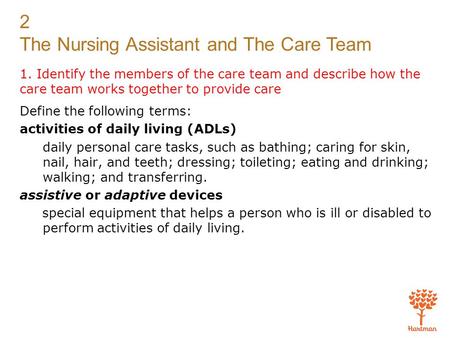 1. Identify the members of the care team and describe how the care team works together to provide care Define the following terms: activities of daily.