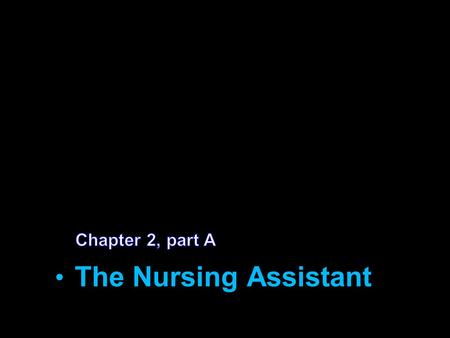 The Nursing Assistant Chapter 2, part A