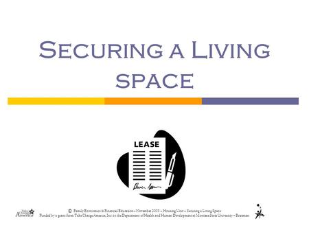 © Family Economics & Financial Education – November 2005 – Housing Unit – Securing a Living Space Funded by a grant from Take Charge America, Inc. to the.