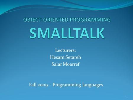 Lecturers: Hesam Setareh Salar Moarref 1 Fall 2009 – Programming languages.