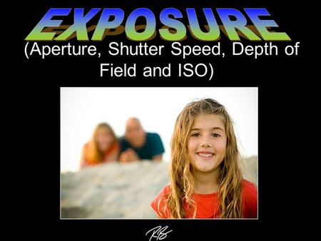 (Aperture, Shutter Speed, Depth of Field and ISO)
