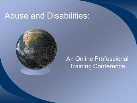 Abuse and Disabilities: An Online Professional Training Conference.