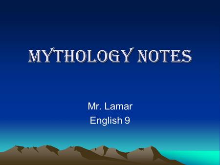 Mythology Notes Mr. Lamar English 9. A myth is… A traditional story that attempts to explain a natural phenomenon or justify a certain practice or belief.