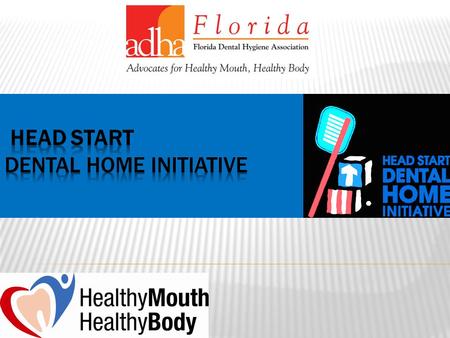  Under the direction of the Office of Head Start (OHS), the Head Start Resource Center (HSRC) offered funds to support state Dental Home Initiatives.