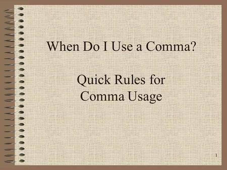 When Do I Use a Comma? Quick Rules for Comma Usage