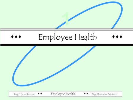 Page Up to Reverse  Employee Health  Page Down to Advance  Employee Health  1.
