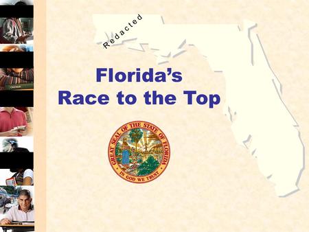Florida’s Race to the Top R e d a c t e d. 2 Florida’s Courage to Reform School and district grades A – F Differentiated Accountability High School Grades.