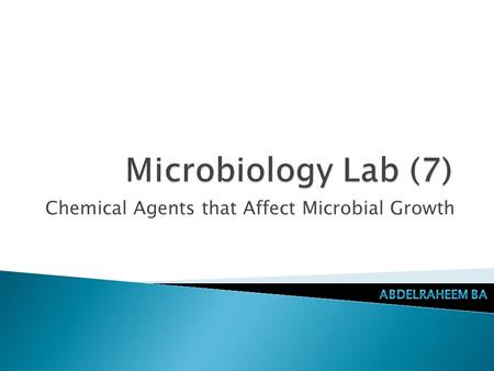 Chemical Agents that Affect Microbial Growth.  A chemical substance used in treatment of infectious disease. ◦ Bacteriocidal agents.  Kill bacterial.