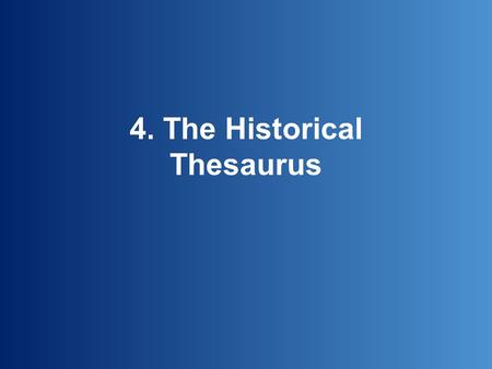 4. The Historical Thesaurus. The Historical Thesaurus is a semantic index of the contents of the OED…