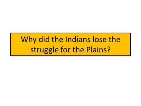 Why did the Indians lose the struggle for the Plains?