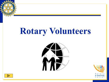 Rotary Volunteers. Rotary Volunteers is one of Rotary International’s structured programs designed to help clubs and districts achieve their service goals.