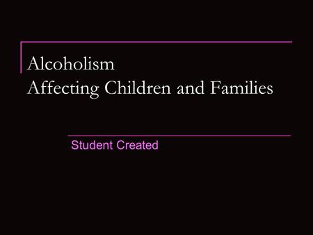Alcoholism Affecting Children and Families Student Created.