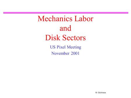 M. Gilchriese Mechanics Labor and Disk Sectors US Pixel Meeting November 2001.