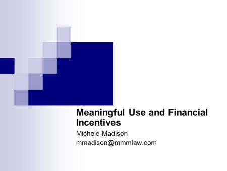 Meaningful Use and Financial Incentives Michele Madison