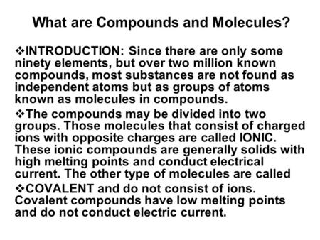 What are Compounds and Molecules?  INTRODUCTION: Since there are only some ninety elements, but over two million known compounds, most substances are.