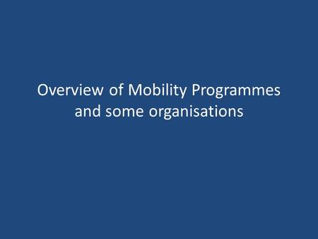Overview of Mobility Programmes and some organisations.