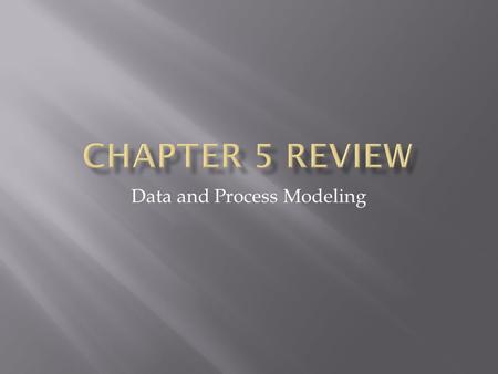 Data and Process Modeling.  Describe data and process modeling, and name the main data and process modeling techniques.