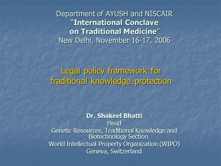 Department of AYUSH and NISCAIR “International Conclave on Traditional Medicine” New Delhi, November 16-17, 2006 Dr. Shakeel Bhatti Head Genetic Resources,