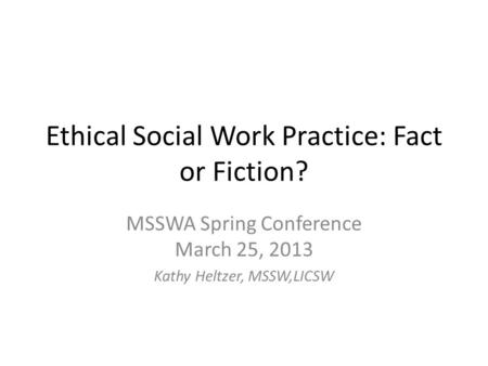 Ethical Social Work Practice: Fact or Fiction?