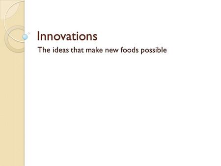 The ideas that make new foods possible