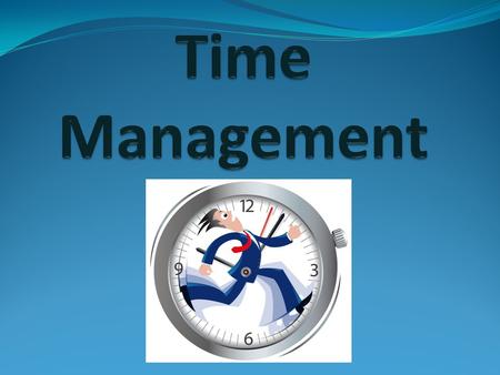 Time Management The process of planning and scheduling activities to make our time more productive.
