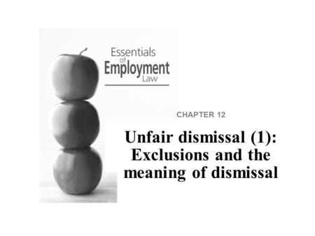 CHAPTER 12 Unfair dismissal (1): Exclusions and the meaning of dismissal.