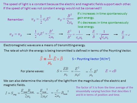 The speed of light is a constant because the electric and magnetic fields support each other. If the speed of light was not constant energy would not be.