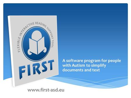 A software program for people with Autism to simplify documents and text www.first-asd.eu.