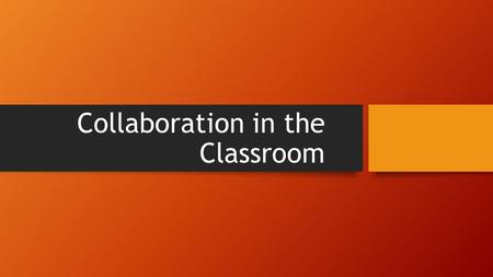 Collaboration in the Classroom. Group Work Those with previous experience as Paraprofessional What do you want lead teachers to know? What questions do.