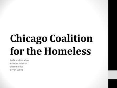 Chicago Coalition for the Homeless Tatiana Goncalves Kristina Johnson Lizbeth Silva Bryan Wood.