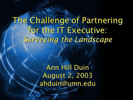 The Challenge of Partnering for the IT Executive: Surveying the Landscape Ann Hill Duin August 2, 2003