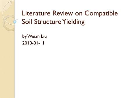 Literature Review on Compatible Soil Structure Yielding by Weian Liu 2010-01-11.