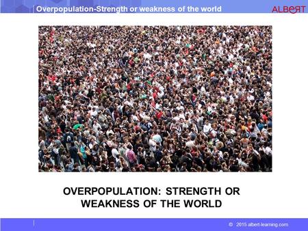 OVERPOPULATION: STRENGTH OR WEAKNESS OF THE WORLD