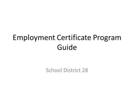 Employment Certificate Program Guide School District 28.